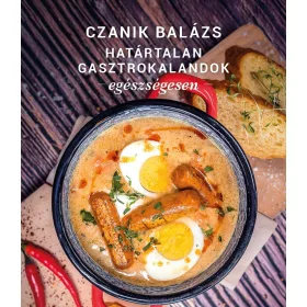   Czanik Balázs határtalan gasztrokalandok egészségesen 1 db